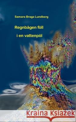 Regnbågen föll i en vattenpöl: Nedrojanerna Samara Braga Lundberg 9789180075244 Books on Demand