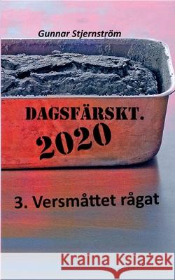 Dagsfärskt 3 - Versmåttet rågat: Dagsverser i realtid Gunnar Stjernström 9789180075916 Books on Demand