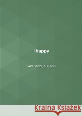 ihappy: Vad, varför, hur, när? Windahl, Nalle 9789180076548 Books on Demand