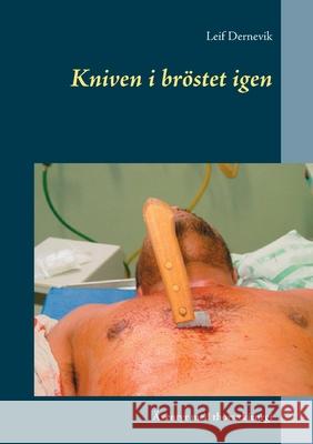 Kniven i bröstet igen: Äventyr med thoraxkirurgi Dernevik, Leif 9789180076838 Books on Demand