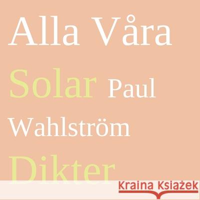 Alla Våra Solar: Dikter Paul Wahlström 9789180077217