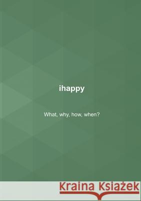 ihappy: What, why, how, when? Nalle Windahl 9789180077330 Books on Demand
