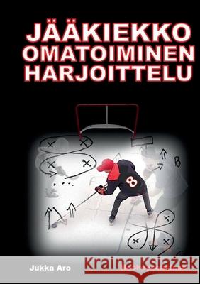 Jääkiekko omatoiminen harjoittelu Aro, Jukka 9789180077842