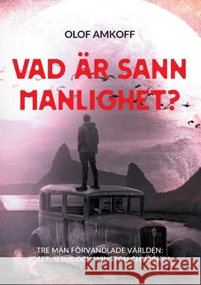 Vad är sann manlighet?: Mansseminarium om biblisk manlighet. Olof Amkoff 9789180077910 Books on Demand