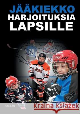 Jääkiekkoharjoituksia Lapsille Aro, Jukka 9789180078009