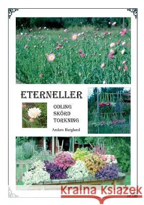 Eterneller: Odling sk?rd torkning Anders Berglund 9789180078405 Books on Demand