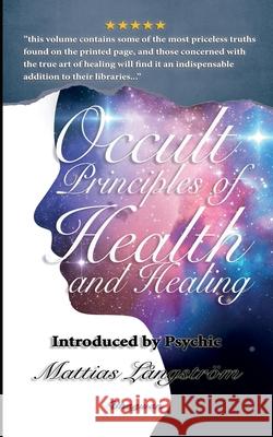 Occult Principles of Health and Healing: BRAND NEW! Introduced by Psychic Mattias Långström Heindel, Max 9789180206464 Bhagwan