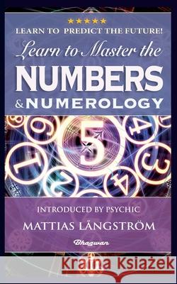 Learn to Master the Numbers and Numerology!: BRAND NEW! Introduced by Psychic Mattias Långström Westcott, William Wynn 9789180206815 Bhagwan