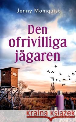 Den ofrivilliga jägaren Momquist, Jenny 9789180270014 Books on Demand