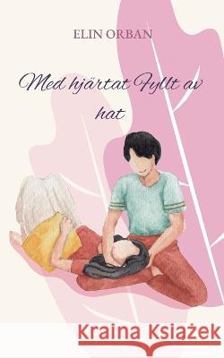 Med hj?rtat Fyllt av hat Elin Orban 9789180275743