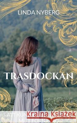 Trasdockan: att kunna vara jag med mitt forna jag Linda Nyberg 9789180275828