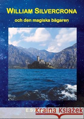 William Silvercrona och den magiska bägaren Andersson, E. S. 9789180277914 Books on Demand