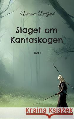 Slaget om Kantaskogen: Del 1 Veronica Dellfjord 9789180278072 Books on Demand