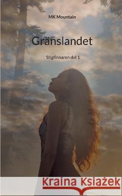 Gränslandet: Stigfinnaren del 1 Mk Mountain 9789180279130 Books on Demand