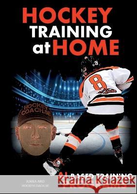 Hockey Training at Home: AI Based Hockey Training Programs Jukka Aro 9789180279345