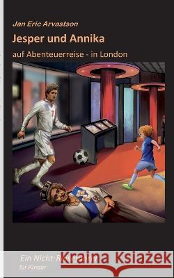 Jesper und Annika: auf Abenteuerreise - in London Jan Eric Arvastson 9789180279413 Books on Demand