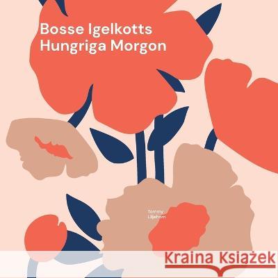 Bosse Igelkotts Hungriga Morgon Tommy Liljehorn 9789180279833