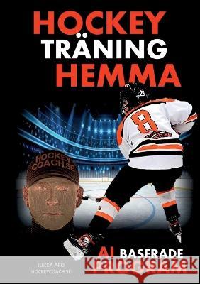 Hockeytr?ning Hemma - AI baserade program Jukka Aro 9789180573634