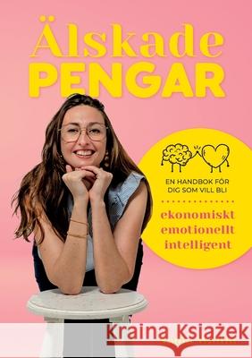 ?lskade Pengar: en handbok f?r dig som vill bli ekonomiskt emotionellt intelligent Nadia Wallin 9789180574693 Bod - Books on Demand