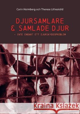 Djursamlare och samlade djur: Inte enbart ett djurskyddsproblem Therese Lilliesk?ld Carin Holmberg 9789180579582 Bod - Books on Demand
