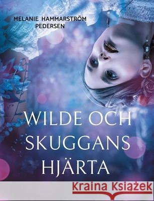 Wilde och skuggans hj?rta Melanie Hammarstr? 9789180808347 Bod - Books on Demand