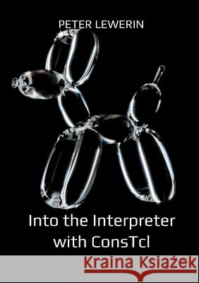Into the Interpreter with ConsTcl Peter Lewerin 9789180970235 Bod - Books on Demand