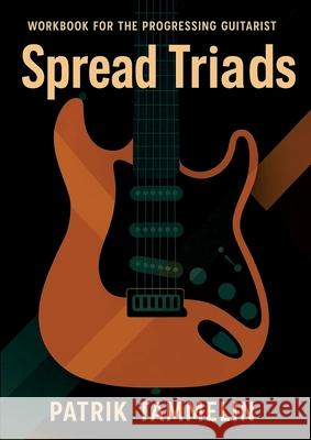 Spread Triads: Workbook for the Progressing Guitarist Patrik Tammelin 9789180970723