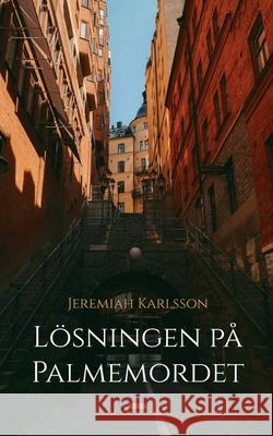 L?sningen p? Palmemordet Jeremiah Karlsson 9789180971171
