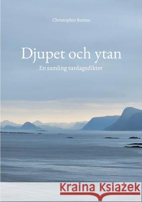 Djupet och ytan: En samling vardagsdikter Christopher Bot?us 9789180971997 Bod - Books on Demand
