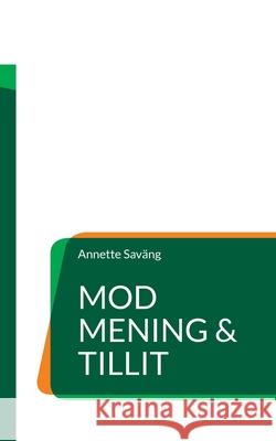 Mod, Mening & Tillit: F?r ett h?llbart ledarskap Annette Sav?ng 9789180977081 Bod - Books on Demand