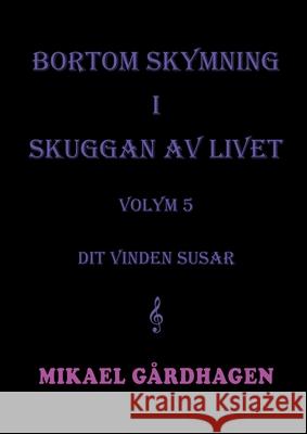 Bortom skymning i skuggan av livet: volym 5 Dit vinden susar Mikael G?rdhagen 9789180977142 Bod - Books on Demand