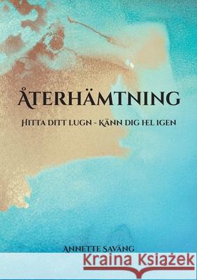 ?terh?mtning: Hitta ditt lugn - K?nn dig hel igen Annette Sav?ng 9789180977494