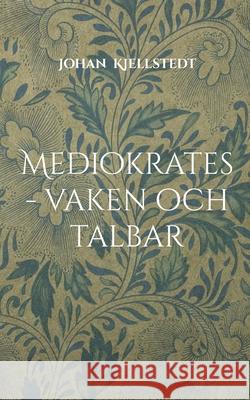 Mediokrates - vaken och talbar Johan Kjellstedt 9789180977678