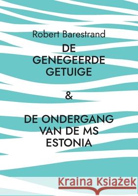 De genegeerde getuige: De moord op Olof Palme & De ondergang van de MS Estonia Robert Barestrand 9789180978019 Bod - Books on Demand