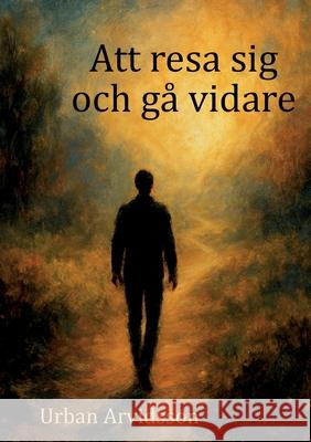 Att resa sig och g? vidare Urban Arvidsson 9789180978057 Bod - Books on Demand