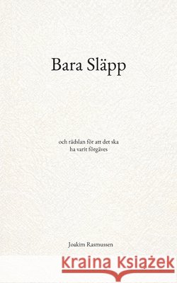 Bara Sl?pp: och r?dslan f?r att det ska ha varit f?rg?ves Joakim Rasmussen 9789180979504 Bod - Books on Demand