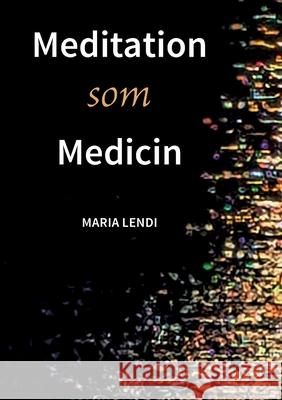 Meditation som Medicin Maria Lendi 9789180979573 Bod - Books on Demand