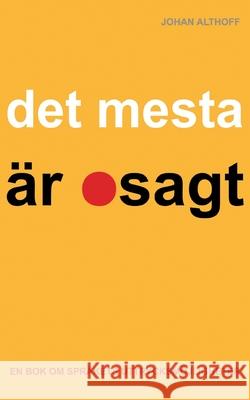 Det mesta ?r osagt: En bok om spr?kets uttrycksm?jligheter Johan Althoff 9789180979580 Bod - Books on Demand