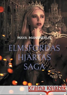 Elmsfordas Hj?rtas Saga: En romantisk ber?ttelse om magi, framtid och evig k?rlek. Maya Mansnerus 9789181142501 Bod - Books on Demand