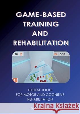 Game-Based Training and Rehabilitation: Digital Tools for Motor and Cognitive Rehabilitation Davide Azzalin 9789181142549 Bod - Books on Demand