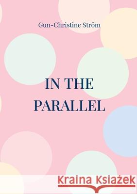In the parallel: Romance with obstacles Gun-Christine Str?m 9789181142808