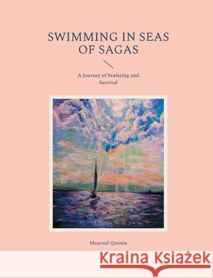 Swimming in Seas of Sagas: A Journey of Seafaring and Survival Maarouf Qannin 9789181143133