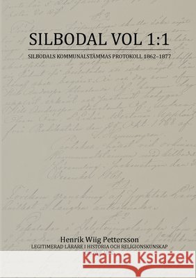 Silbodal vol 1: 1: Silbodals Kommunalstämmas Protokoll 1862-1877 Wiig Pettersson, Henrik 9789181342499
