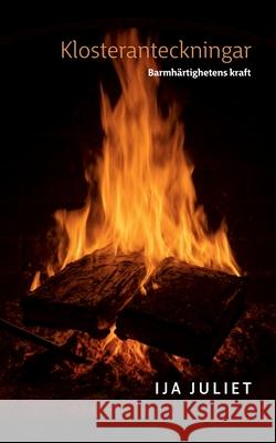 Klosteranteckningar: Barmh?rtighetens kraft Ija Juliet 9789181348767
