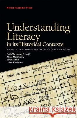 Understanding Literacy in Its Historical Contexts: Socio-Cultural History and the Legacy of Egil Johansson Graff, Harvey J. 9789185509072