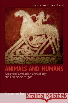 Animals and Humans: Recurrent Symbiosis in Archaeology and Old Norse Religion Jennbert, Kristina 9789185509379 Nordic Academic Press
