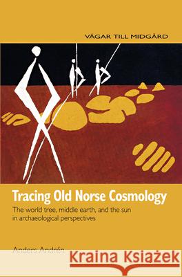 Tracing Old Norse Cosmology: The World Tree, Middle Earth and the Sun in Archeaological Perspectives Andrén, Anders 9789185509386 Nordic Academic Press