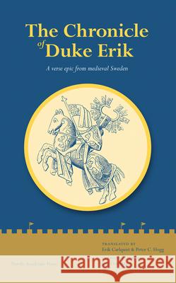 The Chronicle of Duke Erik: A Verse Epic from Medieval Sweden Carlquist, Erik 9789185509577 Nordic Academic Press