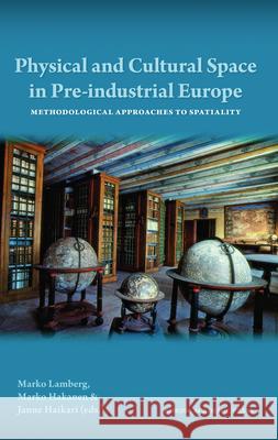 Physical and Cultural Space in Pre-Industrial Europe: Methodological Approaches to Spatiality Lamberg, Marko 9789185509614