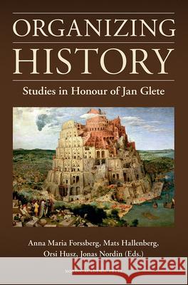 Organizing History: Studies in Honour of Jan Glete Forssberg, Anna Maria 9789185509645 
